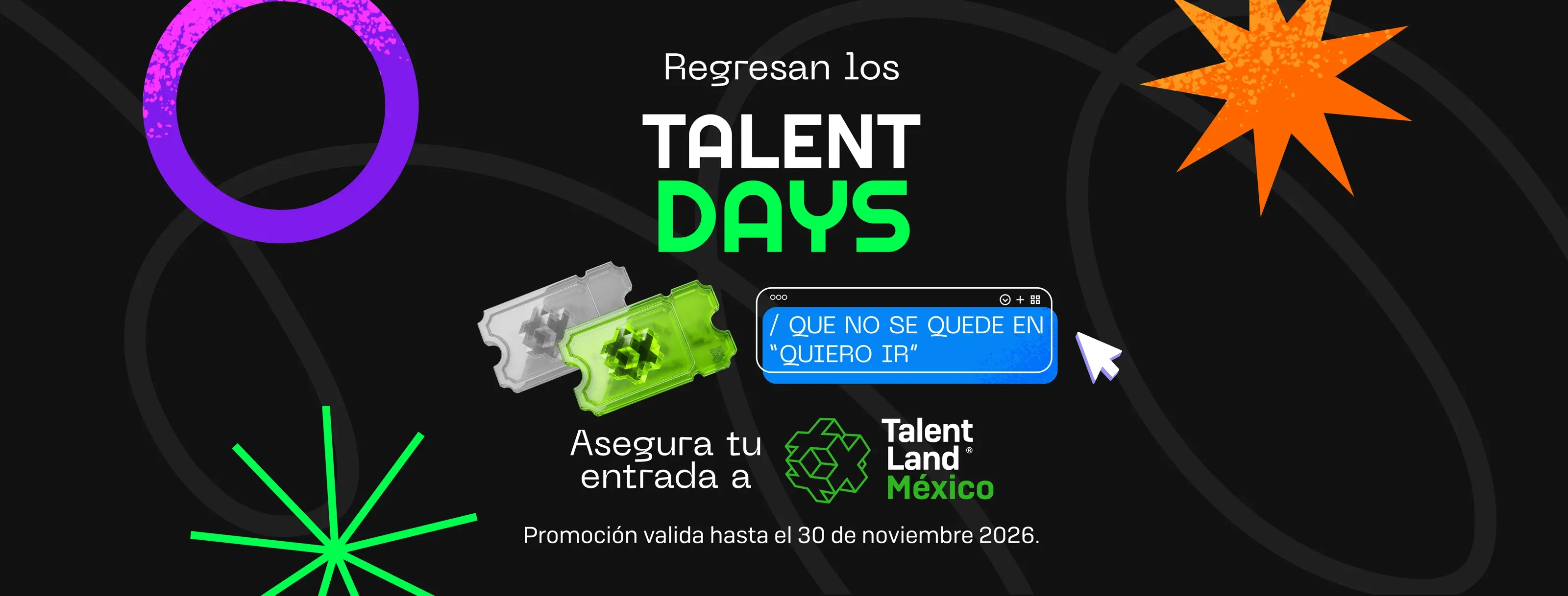 Regresan los Talent Days. Asegura tu entrada a Talent Land México. Promoción válida hasta el 30 de noviembre de 2026.
